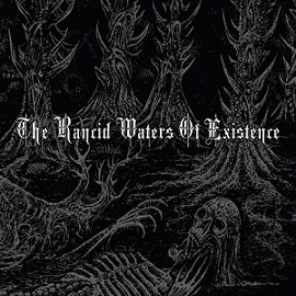 The Rancid Waters of Existence